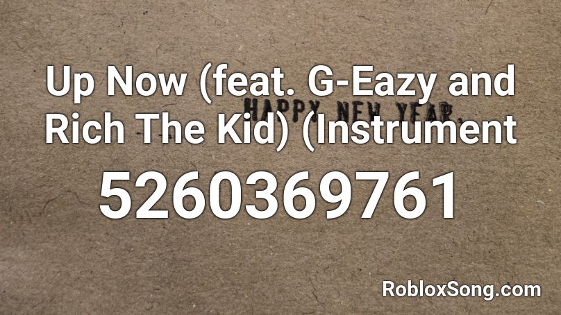 Up Now (feat. G-Eazy and Rich The Kid) (Instrument Roblox ID