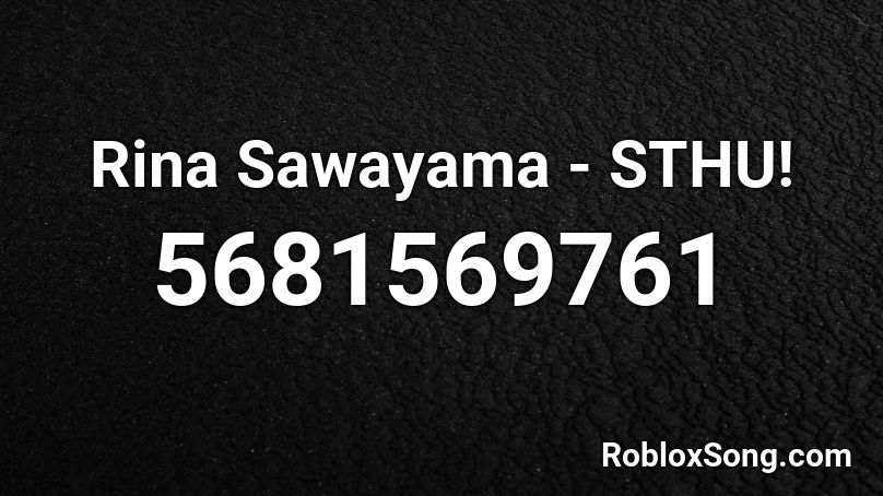 Rina Sawayama - STHU! Roblox ID