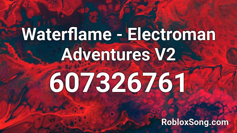 Waterflame - Electroman Adventures V2 Roblox ID