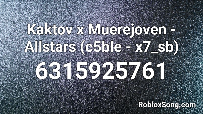 Kaktov x Muerejoven - Allstars (c5ble - x7_sb) Roblox ID