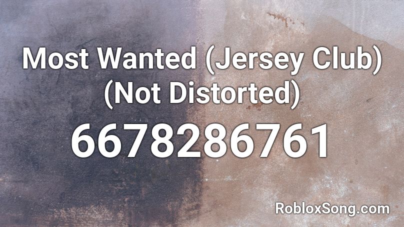 Most Wanted (Jersey Club)(Not Distorted) Roblox ID