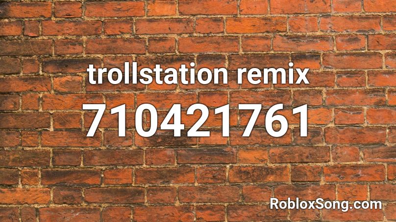 trollstation remix Roblox ID