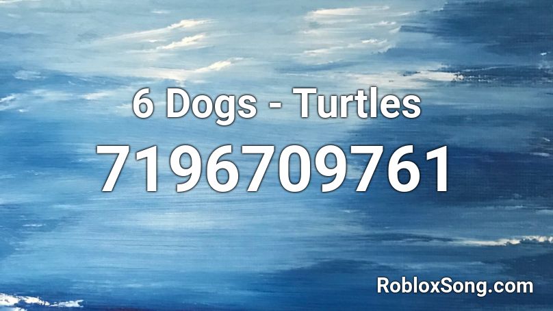 6 Dogs - Turtles Roblox ID