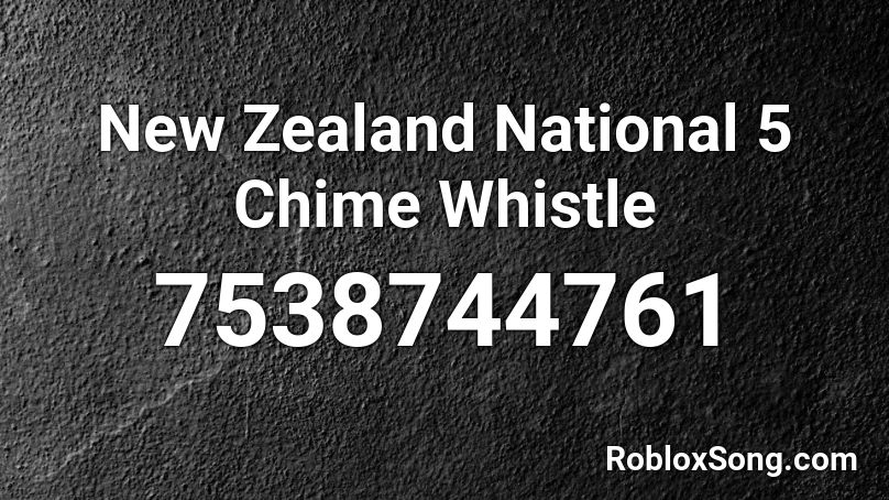 New Zealand National 5 Chime Whistle Roblox ID