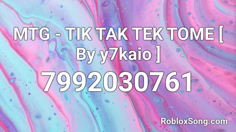 MTG - TIK TAK TEK TOME [ By y7kaio ] Roblox ID
