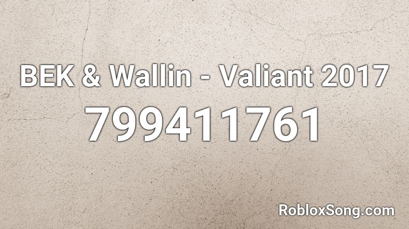 BEK & Wallin - Valiant 2017 Roblox ID