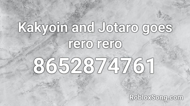 Kakyoin and Jotaro goes rero rero Roblox ID