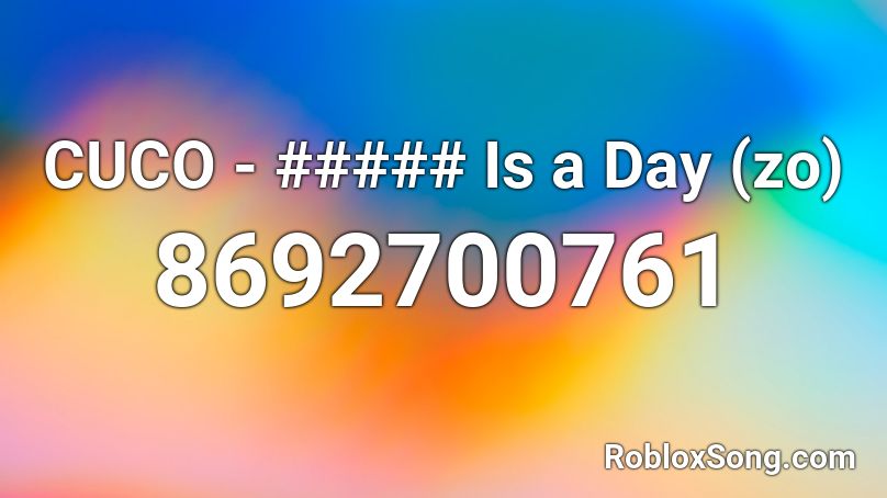CUCO - ##### Is a Day (zo) Roblox ID