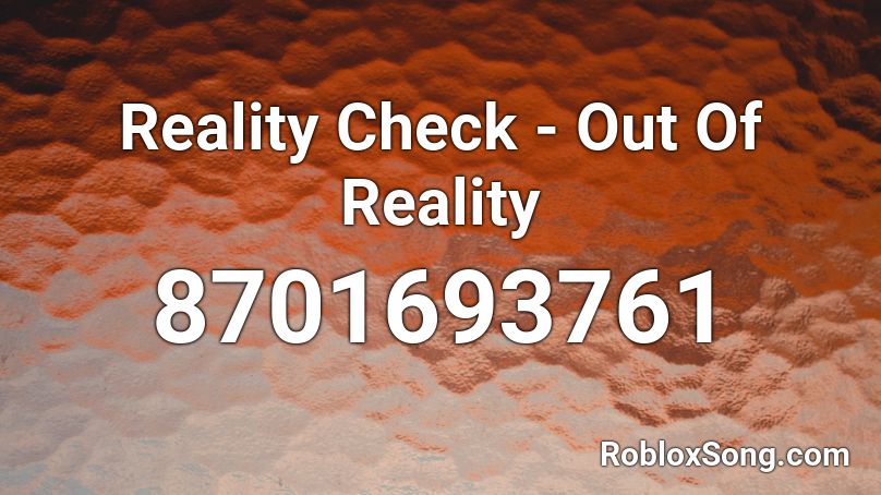 Reality Check - Out Of Reality Roblox ID