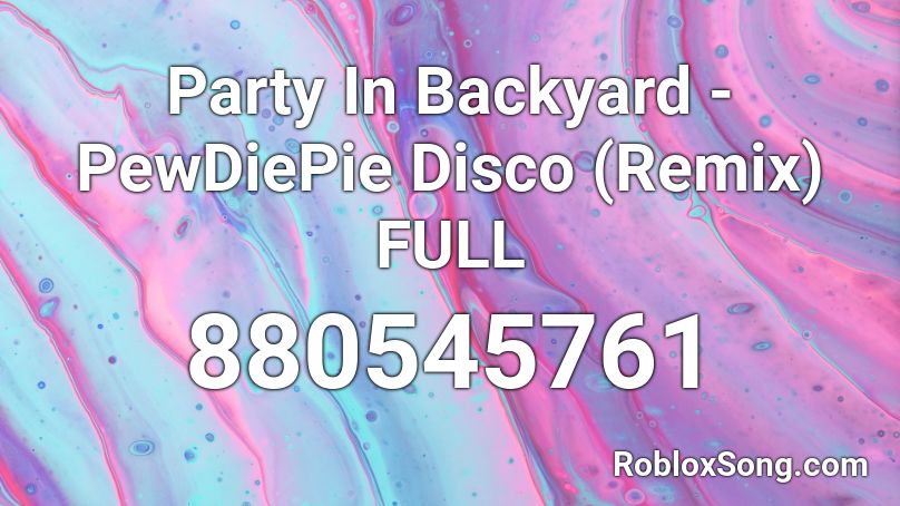 Party In Backyard - PewDiePie Disco (Remix) FULL Roblox ID