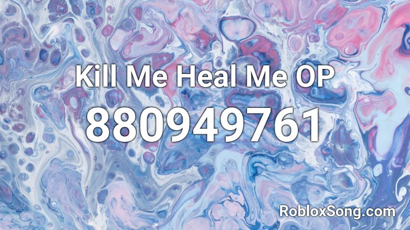 Kill Me Heal Me OP Roblox ID