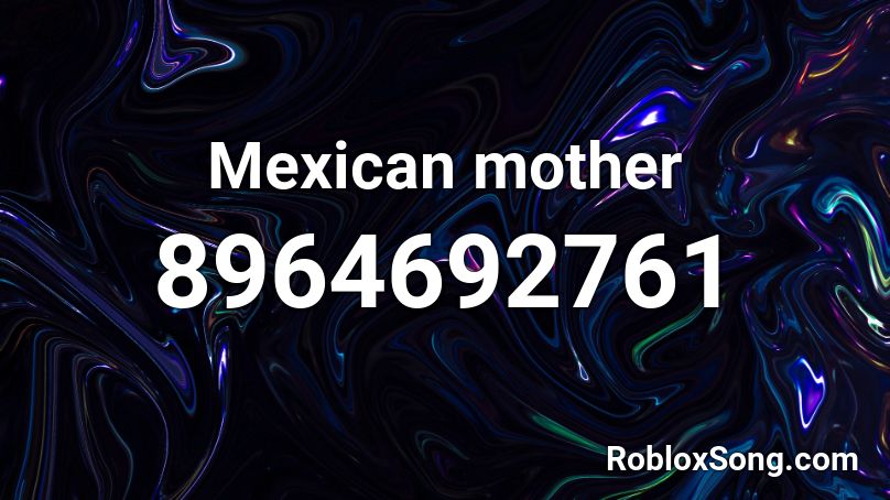 Mexican mother Roblox ID