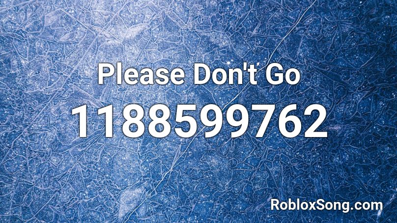 Please Don't Go Roblox ID