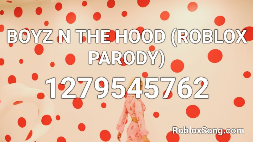 BOYZ N THE HOOD (ROBLOX PARODY) Roblox ID