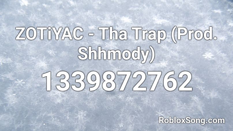 ZOTiYAC - Tha Trap (Prod. Shhmody) Roblox ID