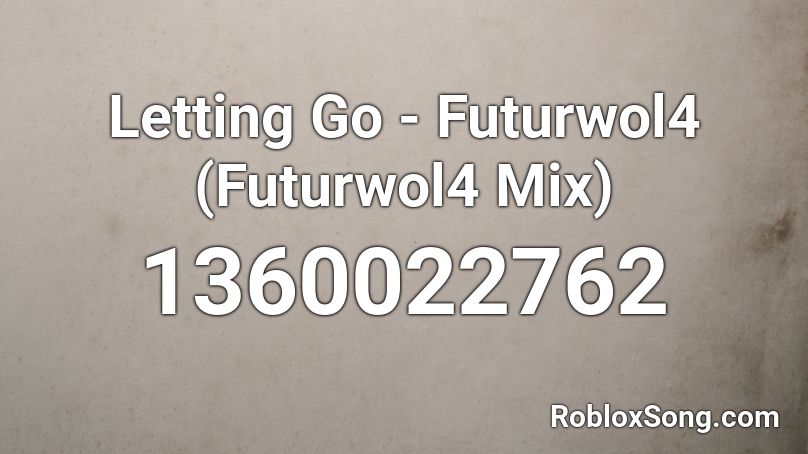 Letting Go - Futurwol4 (Futurwol4 Mix) Roblox ID