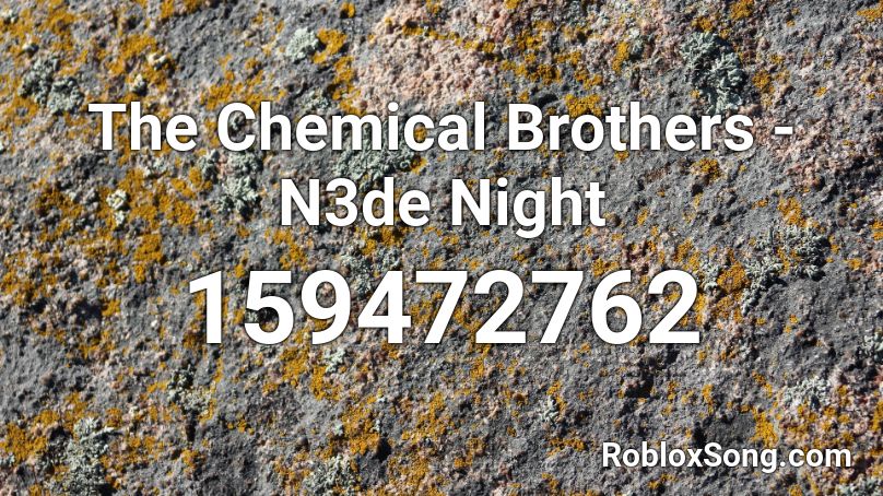 The Chemical Brothers - N3de Night Roblox ID