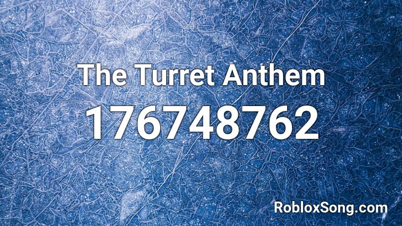 The Turret Anthem Roblox ID