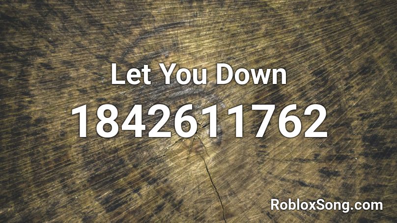 Let You Down Roblox Id Roblox Music Codes - roblox let you down
