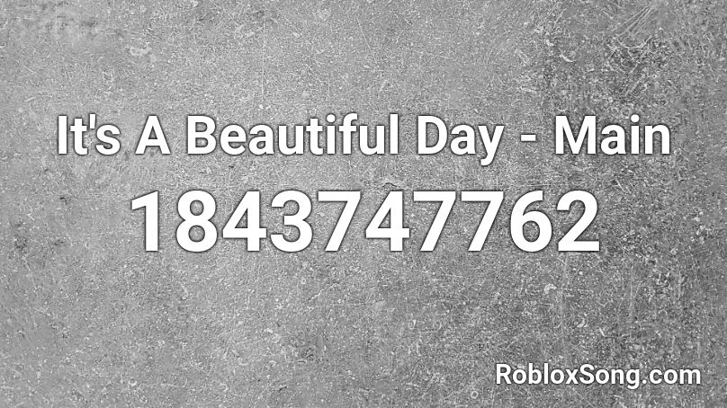 It's A Beautiful Day - Main Roblox ID