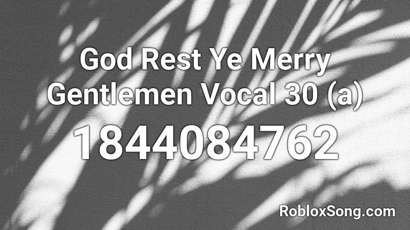 God Rest Ye Merry Gentlemen Vocal 30 (a) Roblox ID