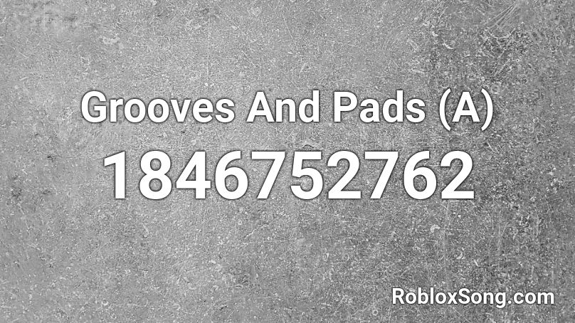 Grooves And Pads (A) Roblox ID