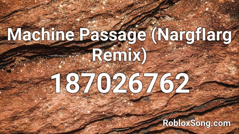 Machine Passage (NargfIarg Remix) Roblox ID