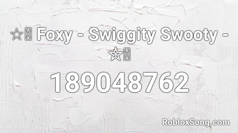 ☆彡 Foxy - Swiggity Swooty - ☆彡 Roblox ID