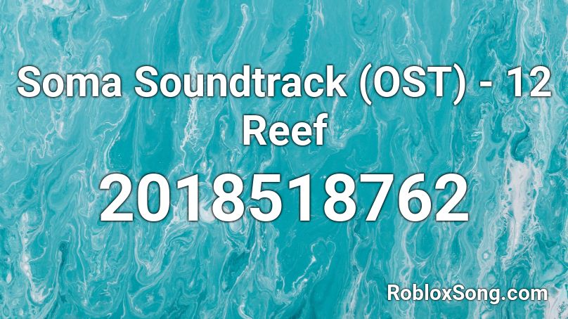 Soma Soundtrack (OST) - 12  Reef Roblox ID