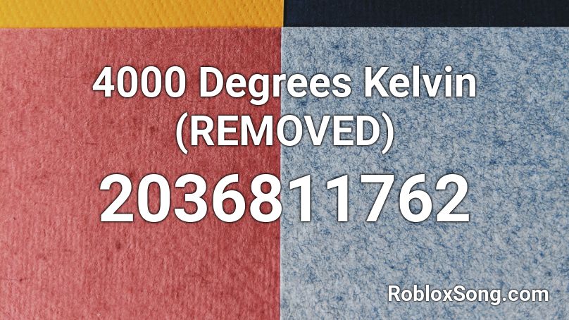 4000 Degrees Kelvin (Reupload) Roblox ID