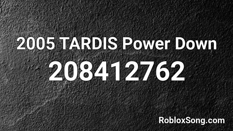 2005 TARDIS Power Down Roblox ID