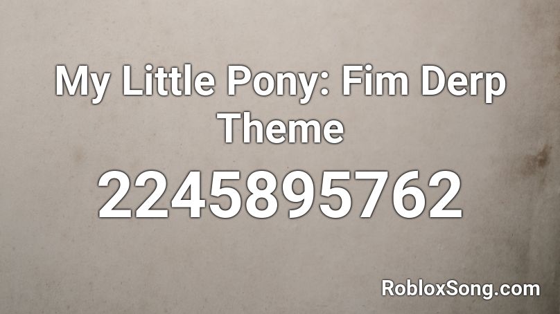 My Little Pony: Fim Derp Theme Roblox ID