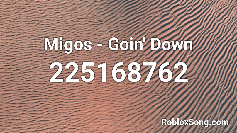 Migos - Goin' Down  Roblox ID