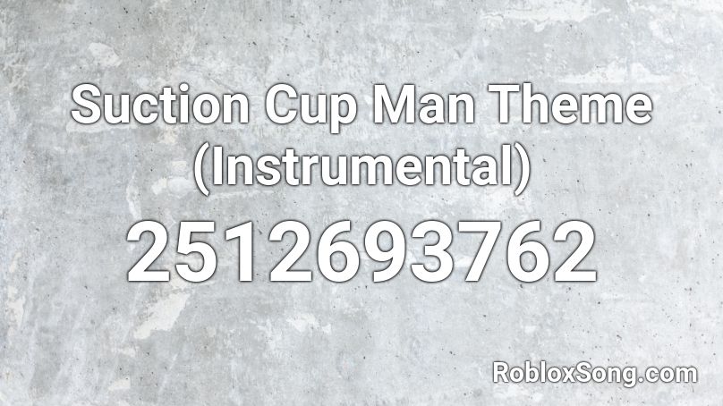 Suction Cup Man Theme Instrumental Roblox Id Roblox Music Codes - suction cup man theme song roblox id