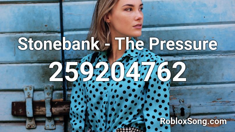 Stonebank - The Pressure Roblox ID