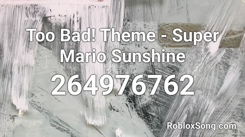 Too Bad! Theme - Super Mario Sunshine Roblox ID