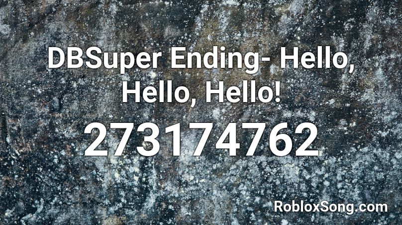 DBSuper Ending- Hello, Hello, Hello! Roblox ID