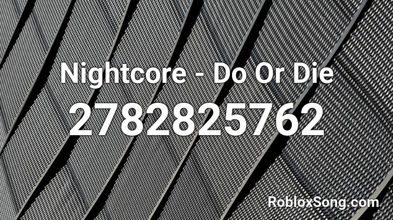 Nightcore - Do Or Die Roblox ID