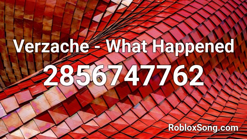 Verzache - What Happened Roblox ID