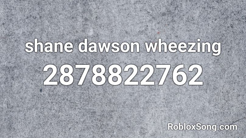 shane dawson wheezing Roblox ID