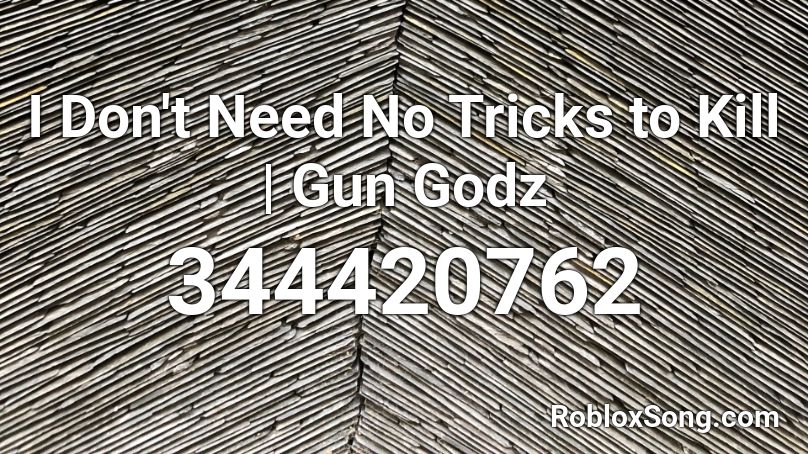 I Don't Need No Tricks to Kill | Gun Godz Roblox ID