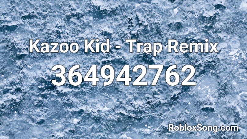 Kazoo Kid - Trap Remix Roblox ID