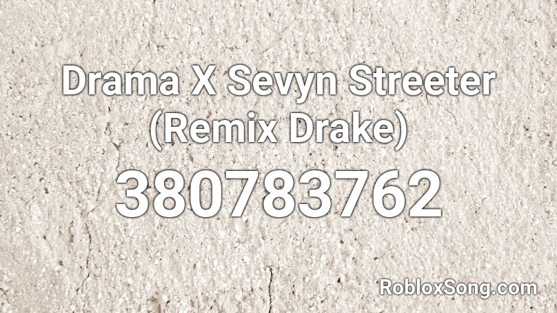 Drama X Sevyn Streeter (Remix Drake) Roblox ID