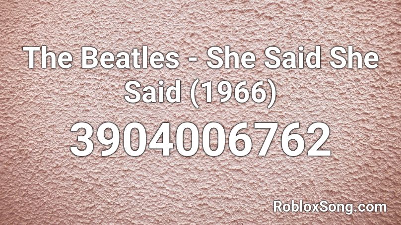 The Beatles - She Said She Said (1966) Roblox ID