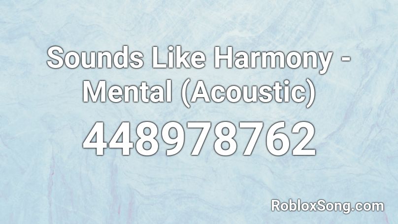 Sounds Like Harmony - Mental (Acoustic) Roblox ID