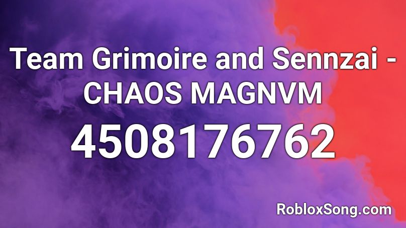 Team Grimoire and Sennzai - CHAOS MAGNVM Roblox ID