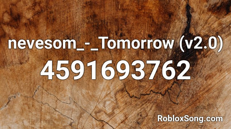 nevesom_-_Tomorrow (v2.0) Roblox ID