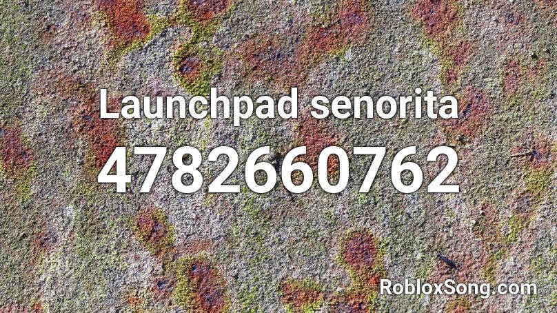 Launchpad senorita Roblox ID