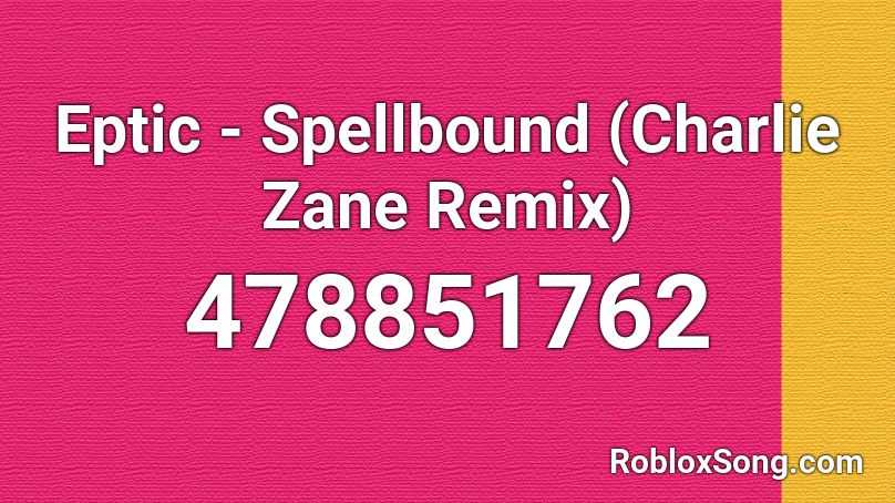 Eptic - Spellbound (Charlie Zane Remix) Roblox ID