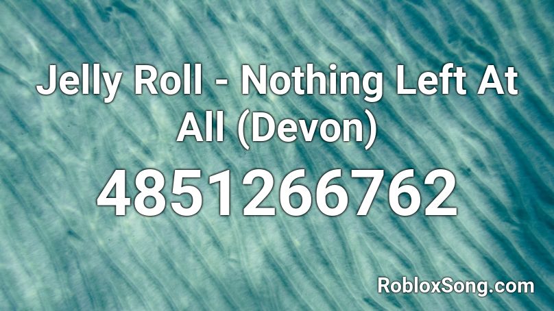 Jelly Roll - Nothing Left At All (Devon) Roblox ID